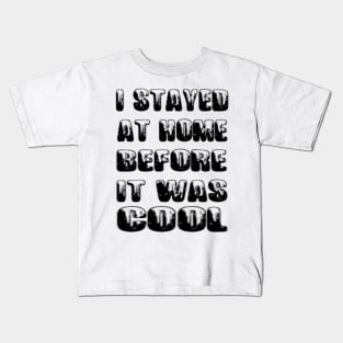 I stayed at home before was cool Kids T-Shirt